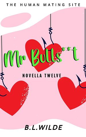 Mr. Bulls**t : A Steamy, Dating Humour Novella: The Human Mating Site Book 12 of 13 by B.L. Wilde, B.L. Wilde