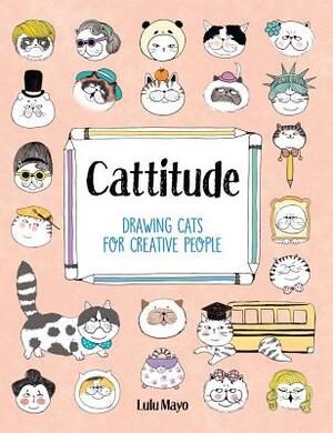 Cattitude: Drawing Cats for Creative People by Lulu Mayo