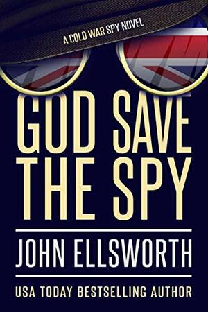 God Save the Spy (Operation TINKER #1) by John Ellsworth