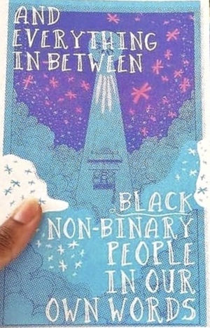 And Everything In Between: Black Non-Binary People In Our Own Words by Diasporan Savant Press