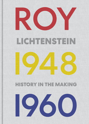 Roy Lichtenstein: History in the Making, 1948-1960 by Elizabeth Finch, Graham Bader, Marshall Price