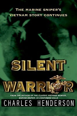 Silent Warrior: The Marine Sniper's Vietnam Story Continues by Charles Henderson