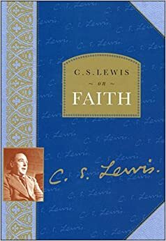 C.S. Lewis on Faith by C.S. Lewis, Lesley Walmsley