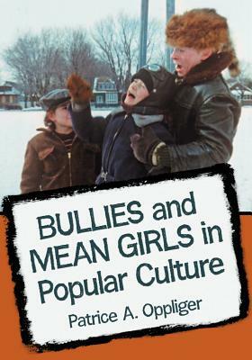 Bullies and Mean Girls in Popular Culture by Patrice A. Oppliger