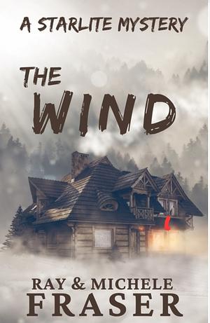 The Wind: A Starlite Mystery by Ray & Michele Fraser