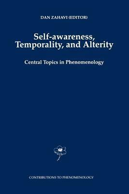 Self-Awareness, Temporality, and Alterity: Central Topics in Phenomenology by 