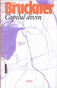 Copilul divin by Pascal Bruckner