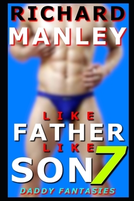 Like Father Like Son: Book 7: Daddy Fantasies by Richard Manley