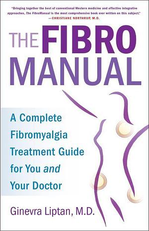 The FibroManual: A Complete Fibromyalgia Treatment Guide for You and Your Doctor by Ginevra Liptan