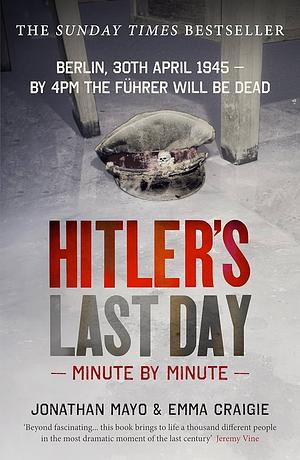 Hitler'S Last Day by Emma Craigie Jonathan Mayo, Emma Craigie Jonathan Mayo, Emma Craigie