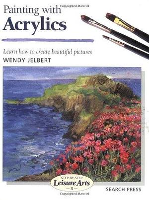 Painting with Acrylics by Wendy Jelbert