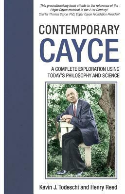 Contemporary Cayce: A Complete Exploration Using Today's Philosophy and Science by Kevin J. Todeschi, Henry Reed