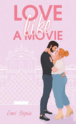 Love like a movie by Esmé Béguin