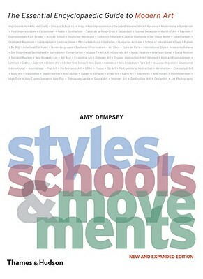 Styles, Schools and Movements: The Essential Encyclopaedic Guide to Modern Art by Amy Dempsey