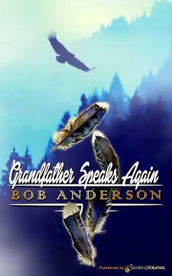 Grandfather Speaks Again by Bob Anderson
