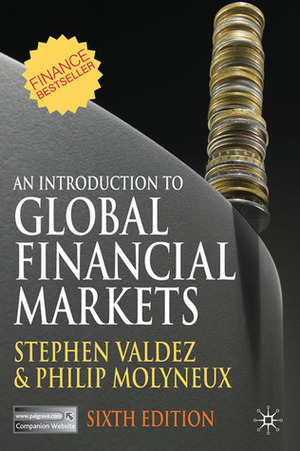 An Introduction to Global Financial Markets by Stephen Valdez, Philip Molyneux