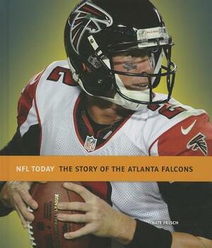 The Story of the Atlanta Falcons by Nate Frisch