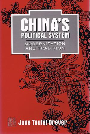 China's Political System Modernization and Tradition by June Teufel Dreyer, June Teufel Dreyer