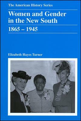Women and Gender in the New South: 1865 - 1945 by Elizabeth Hayes Turner