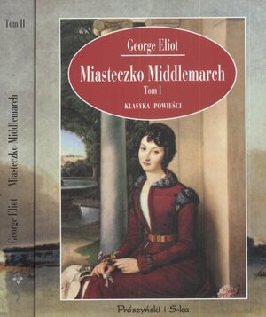 Miasteczko Middlemarch Tom I by George Eliot