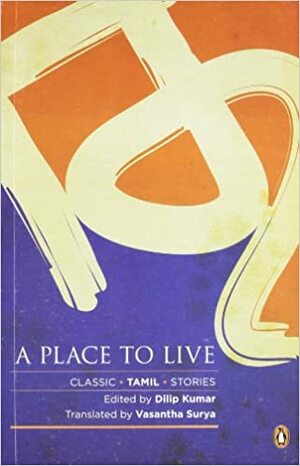 Place To Live: Contemporary Tamil Short Fiction by Vasantha Surya, Dilip Kumar