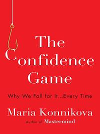 The Confidence Game by Maria Konnikova