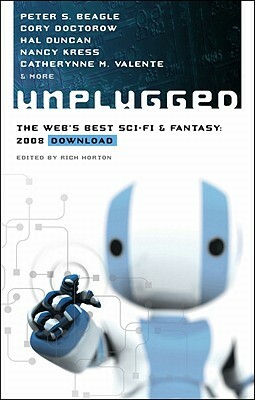 Unplugged: The Web's Best Sci-Fi & Fantasy - 2008 Download by Beth Bernobich, Peter S. Beagle, Cory Doctorow