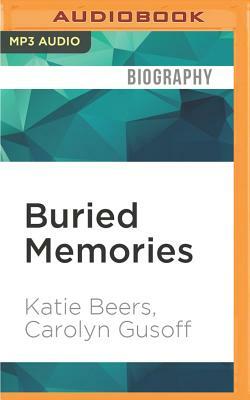 Buried Memories: Katie Beers' Story by Carolyn Gusoff, Katie Beers