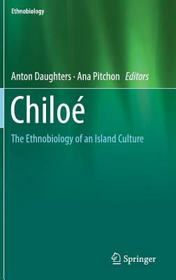 Chiloé: The Ethnobiology of an Island Culture by 