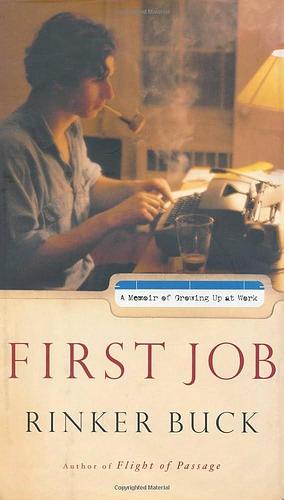 First Job: A Memoir Of Growing Up At Work by Rinker Buck