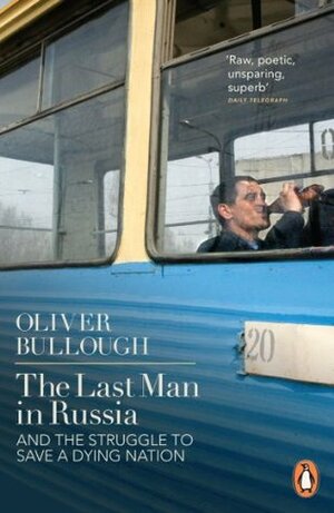 The Last Man in Russia: And The Struggle To Save A Dying Nation by Oliver Bullough