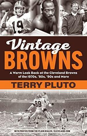 Vintage Browns: A Warm Look Back at the Cleveland Browns of the 1970s, '80s, '90s and More by Terry Pluto