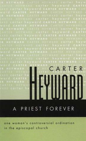 A Priest Forever: One Woman's Controversial Ordination in the Episcopal Church by Carter Heyward