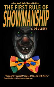 The First Rule of Showmanship: A Too Much Weird Special Edition by DS Ullery