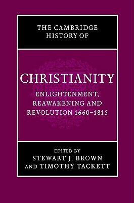 The Cambridge History of Christianity: Volume 7, Enlightenment, Reawakening and Revolution 1660-1815 by 