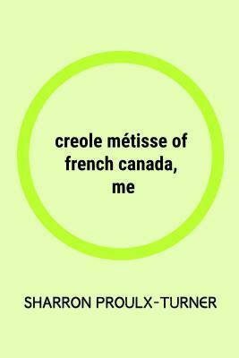 Creole Metisse of French Canada, Me by Sharron Proulx-Turner