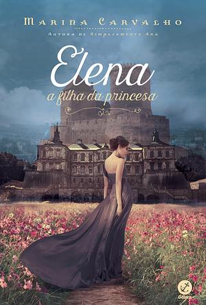 Elena: A Filha da princesa by Marina Carvalho
