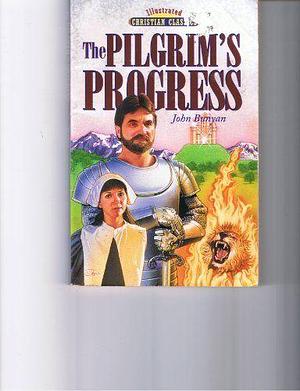 The Pilgrim's Progress: Illustrated Christian Classics by John Bunyan