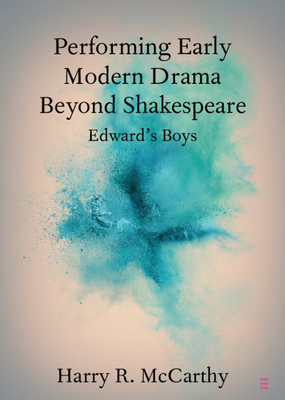 Performing Early Modern Drama Beyond Shakespeare by Harry R. McCarthy