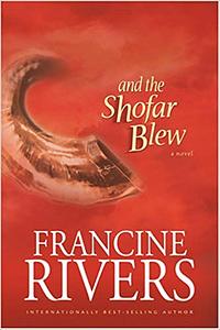 And the Shofar Blew by Francine Rivers