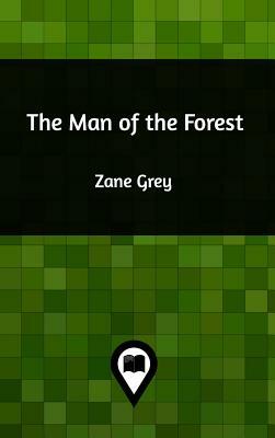 The Man of the Forest by Zane Grey