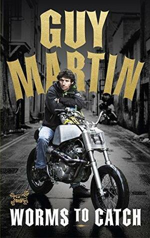 Worms to Catch by Guy Martin