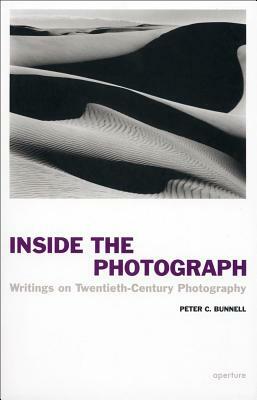 Inside the Photograph: Writings on Twentieth-Century Photography by Peter C. Bunnell