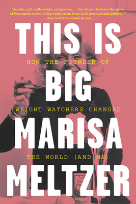 This Is Big: How the Founder of Weight Watchers Changed the World -- And Me by Marisa Meltzer