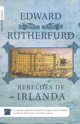 Rebeldes de Irlanda by Edward Rutherfurd