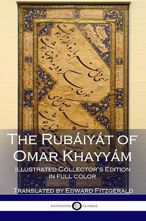 The Rubáiyát of Omar Khayyám: Illustrated Collector's Edition by Omar Khayyám