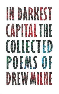 In Darkest Capital: Collected Poems by Drew Milne