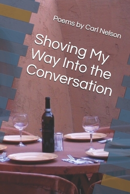 Shoving My Way Into the Conversation by Carl Nelson