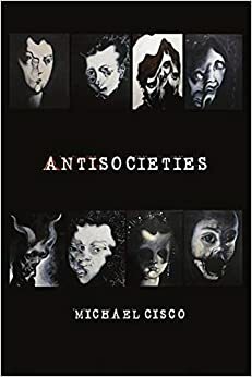 Antisocieties by Michael Cisco