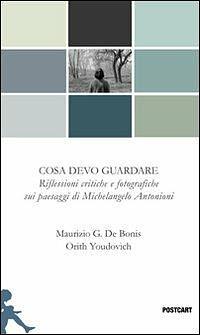 Cosa devo guardare. Riflessioni critiche e fotografiche sui paesaggi by Orith Youdovich, Maurizio G. De Bonis